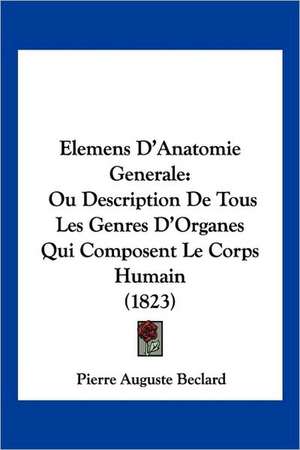 Elemens D'Anatomie Generale de Pierre Auguste Beclard