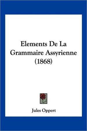 Elements De La Grammaire Assyrienne (1868) de Jules Oppert