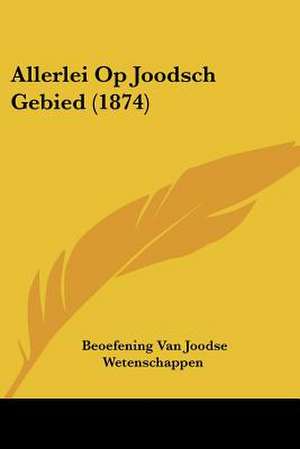 Allerlei Op Joodsch Gebied (1874) de Beoefening Van Joodse Wetenschappen