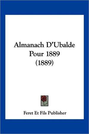 Almanach D'Ubalde Pour 1889 (1889) de Feret Et Fils Publisher