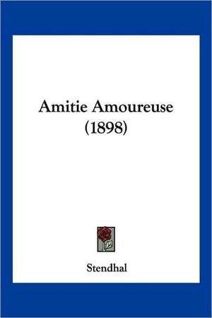 Amitie Amoureuse (1898) de Stendhal