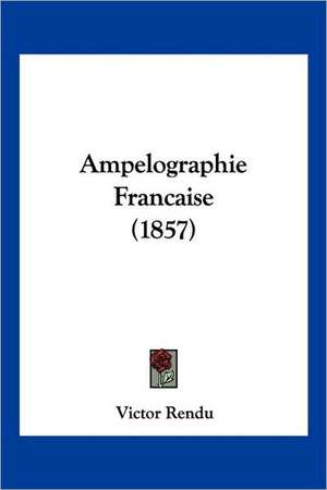 Ampelographie Francaise (1857) de Victor Rendu