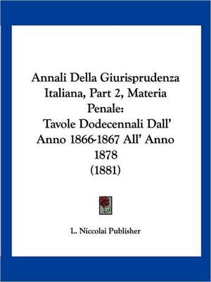 Annali Della Giurisprudenza Italiana, Part 2, Materia Penale de L. Niccolai Publisher