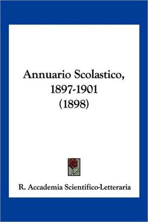 Annuario Scolastico, 1897-1901 (1898) de R. Accademia Scientifico-Letteraria