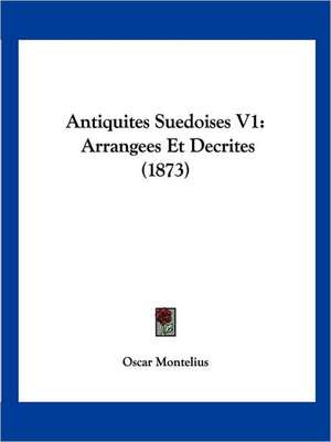 Antiquites Suedoises V1 de Oscar Montelius