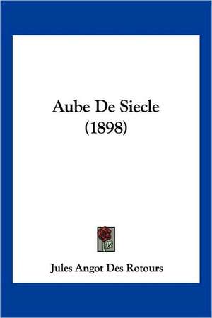 Aube De Siecle (1898) de Jules Angot Des Rotours