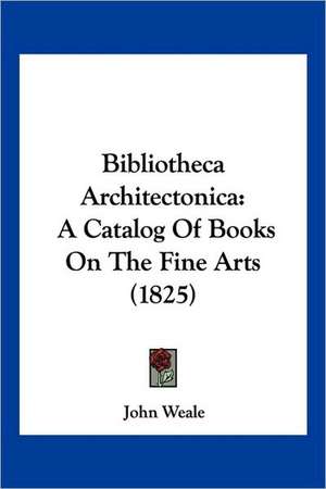 Bibliotheca Architectonica de John Weale