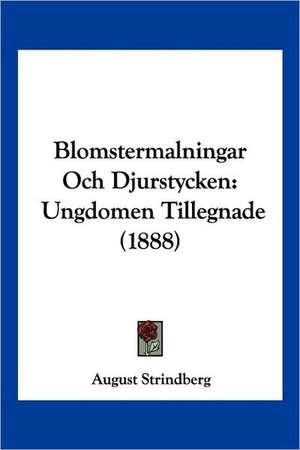 Blomstermalningar Och Djurstycken de August Strindberg