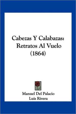 Cabezas Y Calabazas de Manuel Del Palacio