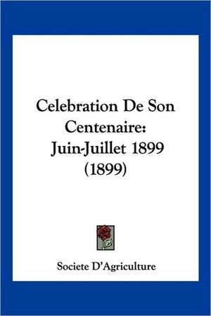 Celebration De Son Centenaire de Societe D'Agriculture