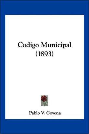 Codigo Municipal (1893) de Pablo V. Goyena