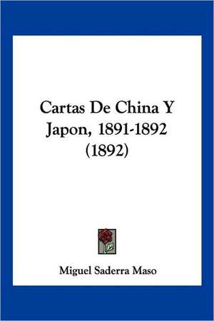 Cartas De China Y Japon, 1891-1892 (1892) de Miguel Saderra Maso