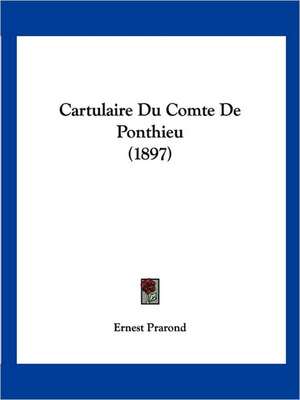 Cartulaire Du Comte De Ponthieu (1897) de Ernest Prarond