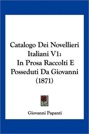 Catalogo Dei Novellieri Italiani V1 de Giovanni Papanti