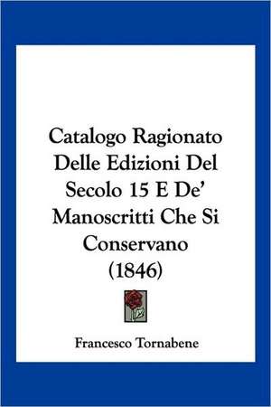 Catalogo Ragionato Delle Edizioni Del Secolo 15 E De' Manoscritti Che Si Conservano (1846) de Francesco Tornabene