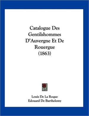 Catalogue Des Gentilshommes D'Auvergne Et De Rouergue (1863) de Edouard De Barthelemy