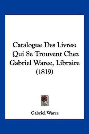 Catalogue Des Livres de Gabriel Waree