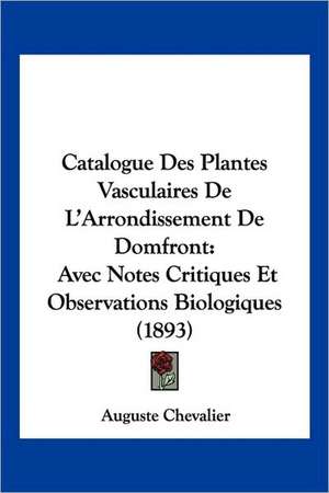 Catalogue Des Plantes Vasculaires De L'Arrondissement De Domfront de Auguste Chevalier