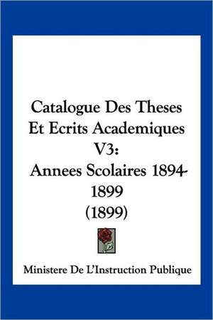 Catalogue Des Theses Et Ecrits Academiques V3 de Ministere De L'Instruction Publique