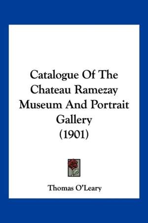 Catalogue Of The Chateau Ramezay Museum And Portrait Gallery (1901) de Thomas O'Leary