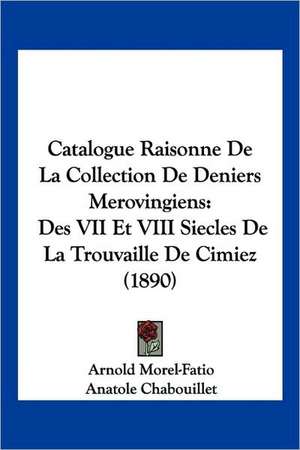 Catalogue Raisonne De La Collection De Deniers Merovingiens de Arnold Morel-Fatio