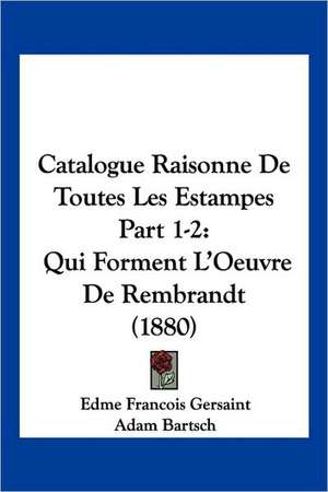 Catalogue Raisonne De Toutes Les Estampes Part 1-2 de Edme Francois Gersaint