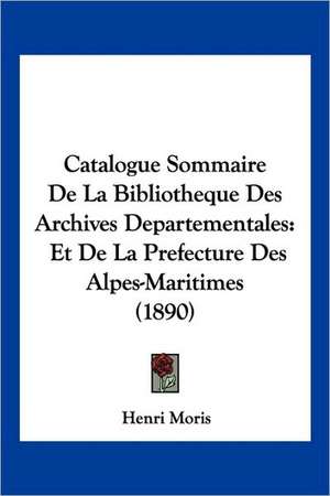 Catalogue Sommaire De La Bibliotheque Des Archives Departementales de Henri Moris