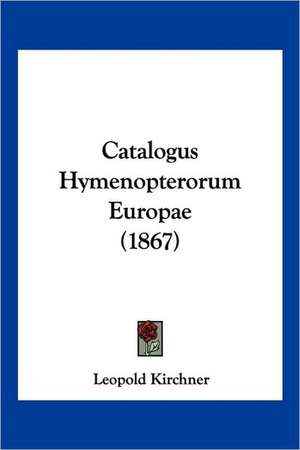 Catalogus Hymenopterorum Europae (1867) de Leopold Kirchner