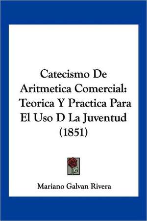 Catecismo De Aritmetica Comercial de Mariano Galvan Rivera