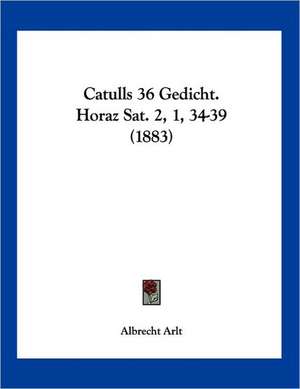 Catulls 36 Gedicht. Horaz Sat. 2, 1, 34-39 (1883) de Albrecht Arlt