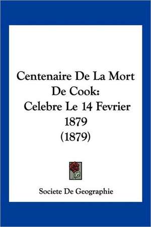 Centenaire De La Mort De Cook de Societe De Geographie