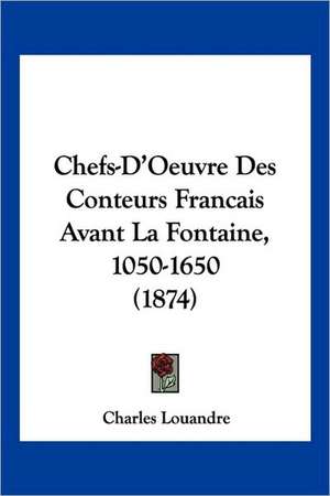 Chefs-D'Oeuvre Des Conteurs Francais Avant La Fontaine, 1050-1650 (1874)