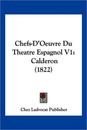 Chefs-D'Oeuvre Du Theatre Espagnol V1 de Chez Ladvocat Publisher