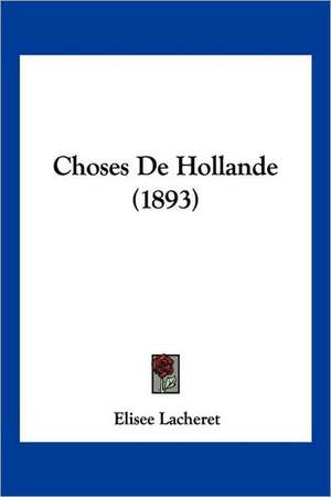 Choses De Hollande (1893) de Elisee Lacheret