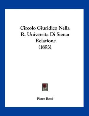 Circolo Giuridico Nella R. Universita Di Siena de Pietro Rossi