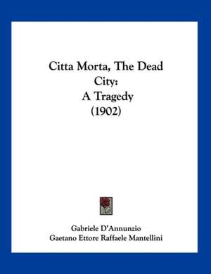 Citta Morta, The Dead City de Gabriele D'Annunzio