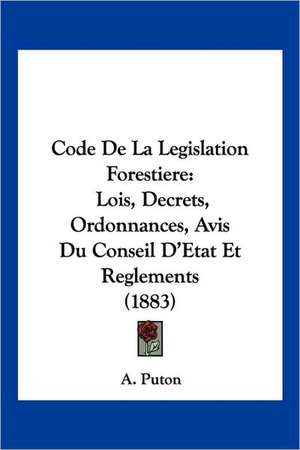 Code De La Legislation Forestiere de A. Puton