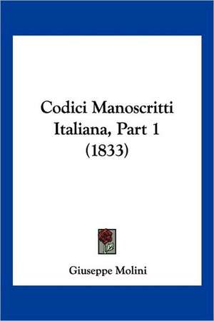 Codici Manoscritti Italiana, Part 1 (1833) de Giuseppe Molini