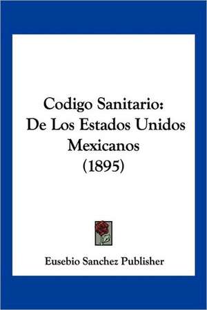 Codigo Sanitario de Eusebio Sanchez Publisher
