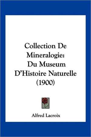 Collection De Mineralogie de Alfred Lacroix