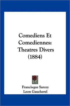 Comediens Et Comediennes de Francisque Sarcey