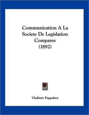 Communication A La Societe De Legislation Comparee (1892) de Vladimir Pappafava