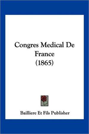 Congres Medical De France (1865) de Bailliere Et Fils Publisher