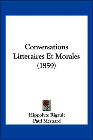 Conversations Litteraires Et Morales (1859) de Hippolyte Rigault