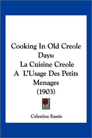 Cooking In Old Creole Days de Celestine Eustis