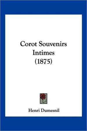 Corot Souvenirs Intimes (1875) de Henri Dumesnil