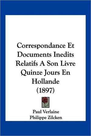 Correspondance Et Documents Inedits Relatifs A Son Livre Quinze Jours En Hollande (1897) de Paul Verlaine