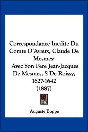 Correspondance Inedite Du Comte D'Avaux, Claude De Mesmes de Auguste Boppe