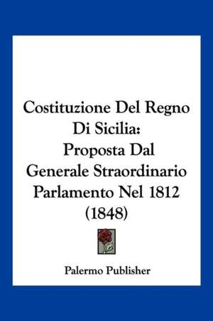 Costituzione Del Regno Di Sicilia de Palermo Publisher