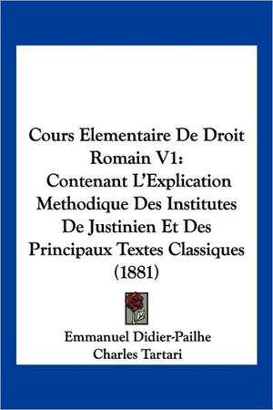 Cours Elementaire De Droit Romain V1 de Emmanuel Didier-Pailhe